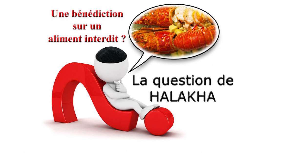 Peut on faire une bénédiction sur un aliment interdit ?
