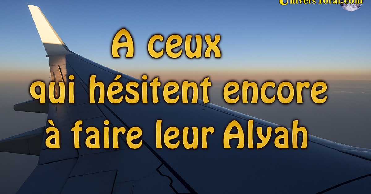 A ceux qui hésitent encore à faire leur Alyah
