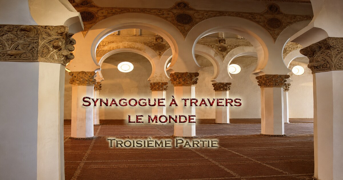 Les synagogues à travers le monde : Troisième Partie